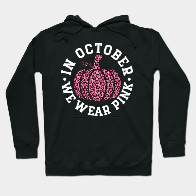 October We Wear Pink and Black Leopard Print Pumpkin - Breast Cancer Awareness White Font Hoodie by Color Me Happy 123